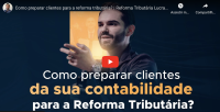 Como preparar clientes para a reforma tributária? | Reforma Tributária Lucrativa